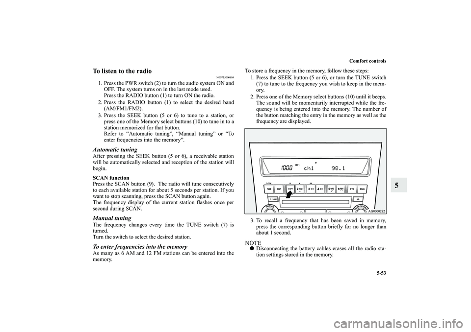 MITSUBISHI OUTLANDER XL 2010 Owners Manual Comfort controls
5-53
5
To listen to the radio
N00735000809
1. Press the PWR switch (2) to turn the audio system ON and
OFF. The system turns on in the last mode used.
Press the RADIO button (1) to tu MITSUBISHI OUTLANDER XL 2010 Owners Manual Comfort controls
5-53
5
To listen to the radio
N00735000809
1. Press the PWR switch (2) to turn the audio system ON and
OFF. The system turns on in the last mode used.
Press the RADIO button (1) to tu