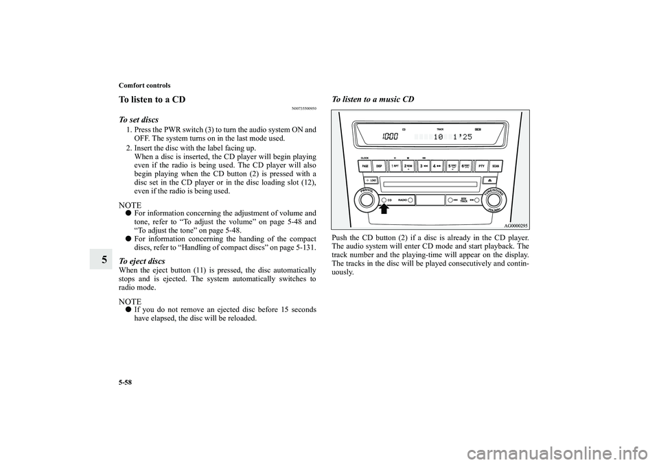 MITSUBISHI OUTLANDER XL 2010 Owners Manual 5-58 Comfort controls
5
To listen to a CD
N00735500950
To set discs1. Press the PWR switch (3) to turn the audio system ON and
OFF. The system turns on in the last mode used.
2. Insert the disc with t MITSUBISHI OUTLANDER XL 2010 Owners Manual 5-58 Comfort controls
5
To listen to a CD
N00735500950
To set discs1. Press the PWR switch (3) to turn the audio system ON and
OFF. The system turns on in the last mode used.
2. Insert the disc with t
