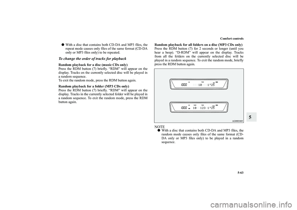 MITSUBISHI OUTLANDER XL 2010 Owners Manual Comfort controls
5-63
5
With a disc that contains both CD-DA and MP3 files, the
repeat mode causes only files of the same format (CD-DA
only or MP3 files only) to be repeated.
To change the order of MITSUBISHI OUTLANDER XL 2010 Owners Manual Comfort controls
5-63
5
With a disc that contains both CD-DA and MP3 files, the
repeat mode causes only files of the same format (CD-DA
only or MP3 files only) to be repeated.
To change the order of