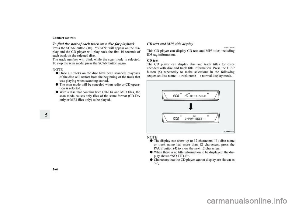 MITSUBISHI OUTLANDER XL 2010 Owners Manual 5-64 Comfort controls
5
To find the start of each track on a disc for playbackPress the SCAN button (10). “SCAN” will appear on the dis-
play and the CD player will play back the first 10 seconds MITSUBISHI OUTLANDER XL 2010 Owners Manual 5-64 Comfort controls
5
To find the start of each track on a disc for playbackPress the SCAN button (10). “SCAN” will appear on the dis-
play and the CD player will play back the first 10 seconds