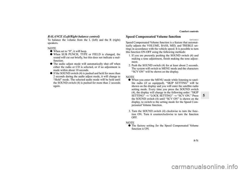 MITSUBISHI OUTLANDER XL 2010 Owners Manual Comfort controls
5-71
5
BALANCE (Left/Right balance control)To balance the volume from the L (left) and the R (right)
speakers.NOTE
When set to “0”, it will beep.
When SUB PUNCH, TYPE or FIELD MITSUBISHI OUTLANDER XL 2010 Owners Manual Comfort controls
5-71
5
BALANCE (Left/Right balance control)To balance the volume from the L (left) and the R (right)
speakers.NOTE
When set to “0”, it will beep.
When SUB PUNCH, TYPE or FIELD