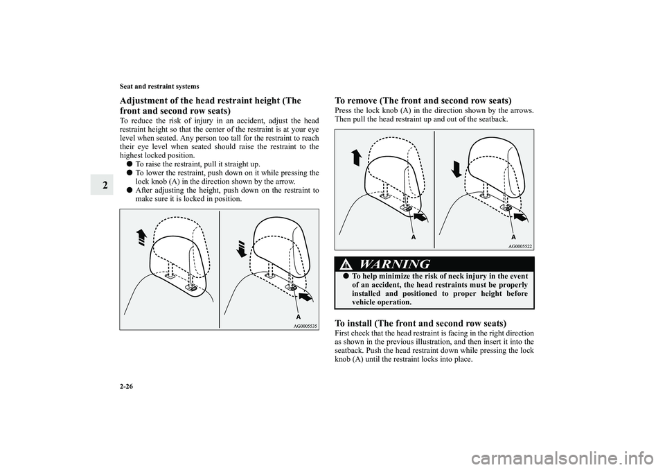 MITSUBISHI OUTLANDER XL 2010  Owners Manual 2-26 Seat and restraint systems
2
Adjustment of the head restraint height (The 
front and second row seats)To reduce the risk of injury in an accident, adjust the head
restraint height so that the cen