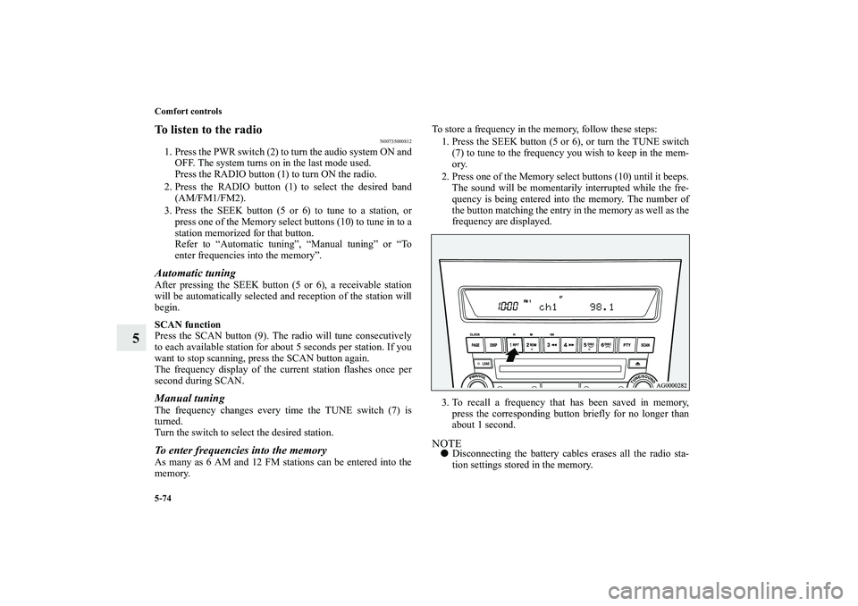 MITSUBISHI OUTLANDER XL 2010 Owners Manual 5-74 Comfort controls
5
To listen to the radio
N00735000812
1. Press the PWR switch (2) to turn the audio system ON and
OFF. The system turns on in the last mode used.
Press the RADIO button (1) to tu MITSUBISHI OUTLANDER XL 2010 Owners Manual 5-74 Comfort controls
5
To listen to the radio
N00735000812
1. Press the PWR switch (2) to turn the audio system ON and
OFF. The system turns on in the last mode used.
Press the RADIO button (1) to tu