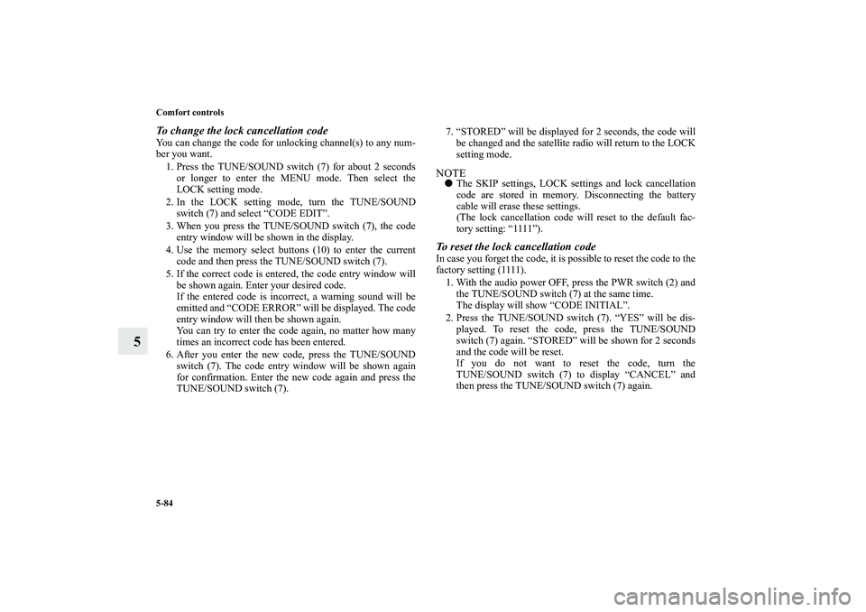 MITSUBISHI OUTLANDER XL 2010 Owners Manual 5-84 Comfort controls
5
To change the lock cancellation codeYou can change the code for unlocking channel(s) to any num-
ber you want.
1. Press the TUNE/SOUND switch (7) for about 2 seconds
or longer MITSUBISHI OUTLANDER XL 2010 Owners Manual 5-84 Comfort controls
5
To change the lock cancellation codeYou can change the code for unlocking channel(s) to any num-
ber you want.
1. Press the TUNE/SOUND switch (7) for about 2 seconds
or longer