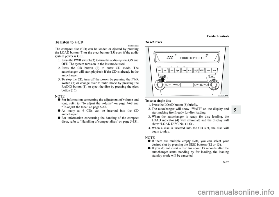 MITSUBISHI OUTLANDER XL 2010 Owners Manual Comfort controls
5-87
5
To listen to a CD
N00735500963
The compact disc (CD) can be loaded or ejected by pressing
the LOAD button (5) or the eject button (15) even if the audio
system power is OFF.
1. MITSUBISHI OUTLANDER XL 2010 Owners Manual Comfort controls
5-87
5
To listen to a CD
N00735500963
The compact disc (CD) can be loaded or ejected by pressing
the LOAD button (5) or the eject button (15) even if the audio
system power is OFF.
1.