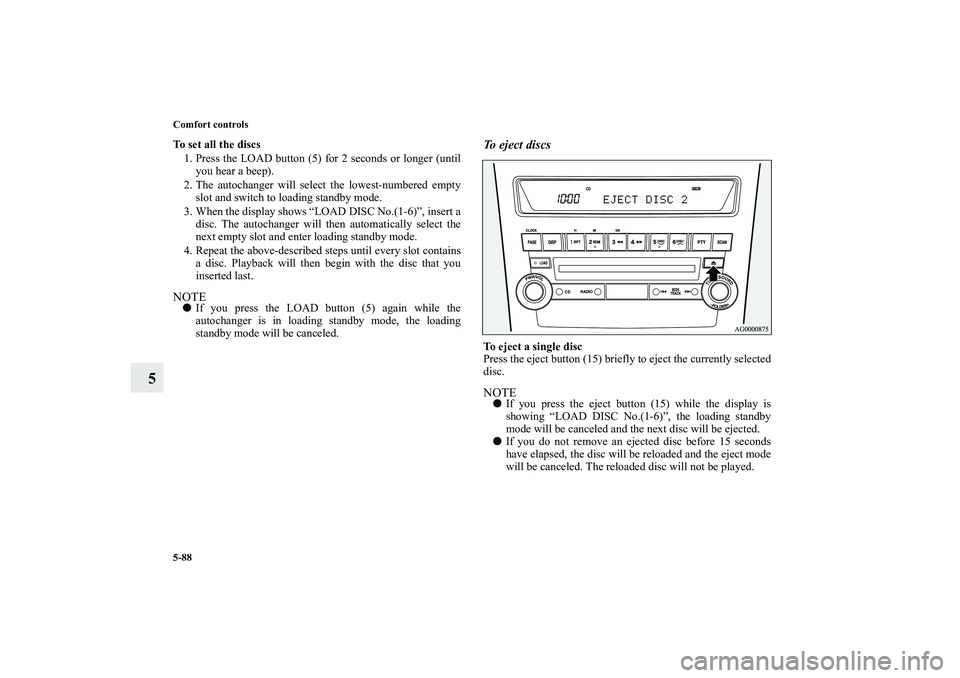 MITSUBISHI OUTLANDER XL 2010 Owners Manual 5-88 Comfort controls
5
To set all the discs
1. Press the LOAD button (5) for 2 seconds or longer (until
you hear a beep).
2. The autochanger will select the lowest-numbered empty
slot and switch to l MITSUBISHI OUTLANDER XL 2010 Owners Manual 5-88 Comfort controls
5
To set all the discs
1. Press the LOAD button (5) for 2 seconds or longer (until
you hear a beep).
2. The autochanger will select the lowest-numbered empty
slot and switch to l