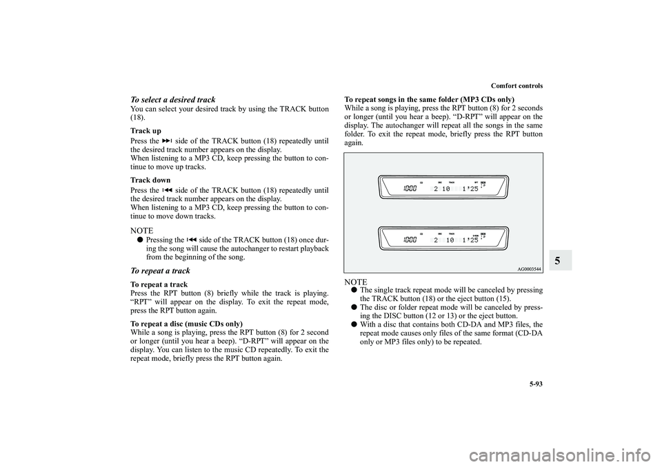 MITSUBISHI OUTLANDER XL 2010 Owners Manual Comfort controls
5-93
5
To select a desired trackYou can select your desired track by using the TRACK button
(18).
Tr a c k u p
Press the side of the TRACK button (18) repeatedly until
the desired MITSUBISHI OUTLANDER XL 2010 Owners Manual Comfort controls
5-93
5
To select a desired trackYou can select your desired track by using the TRACK button
(18).
Tr a c k u p
Press the side of the TRACK button (18) repeatedly until
the desired