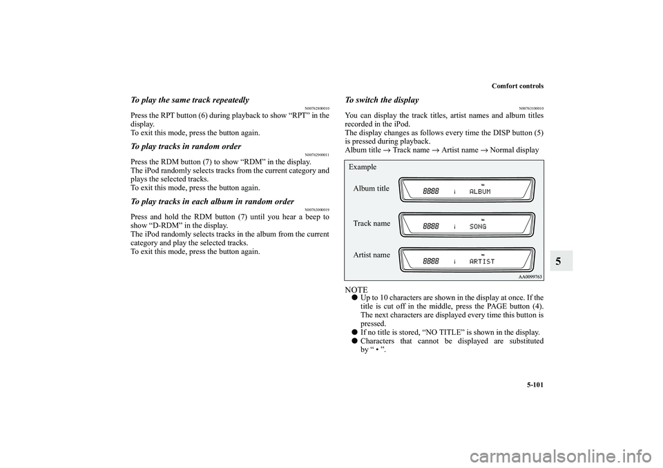 MITSUBISHI OUTLANDER XL 2010 Owners Manual Comfort controls
5-101
5
To play the same track repeatedly
N00762800010
Press the RPT button (6) during playback to show “RPT” in the
display.
To exit this mode, press the button again.To play tra MITSUBISHI OUTLANDER XL 2010 Owners Manual Comfort controls
5-101
5
To play the same track repeatedly
N00762800010
Press the RPT button (6) during playback to show “RPT” in the
display.
To exit this mode, press the button again.To play tra
