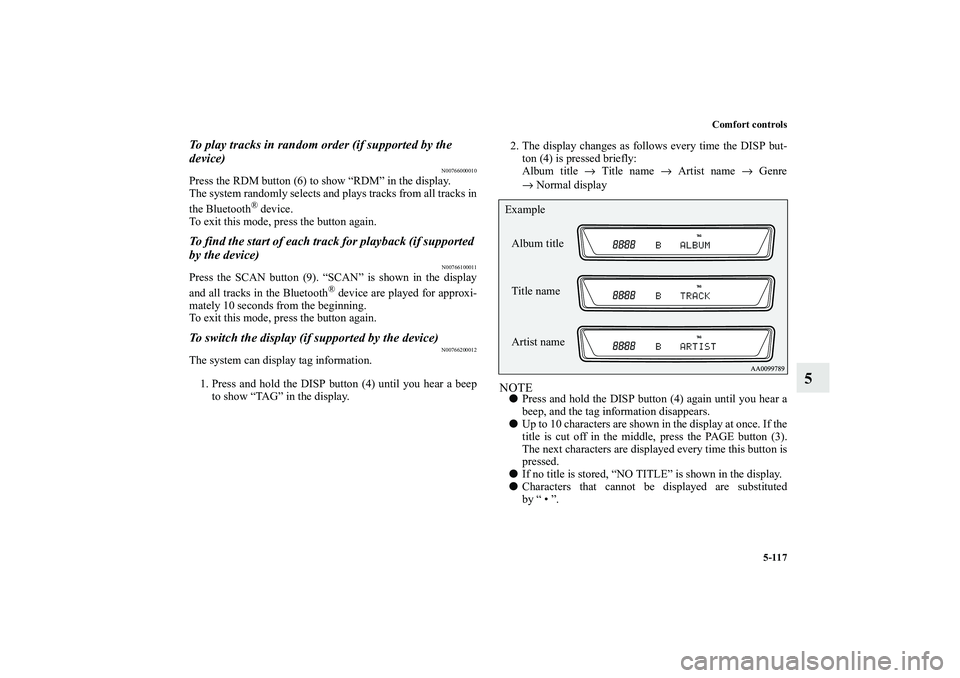 MITSUBISHI OUTLANDER XL 2010 Owners Manual Comfort controls
5-117
5
To play tracks in random order (if supported by the
device)
N00766000010
Press the RDM button (6) to show “RDM” in the display.
The system randomly selects and plays trac MITSUBISHI OUTLANDER XL 2010 Owners Manual Comfort controls
5-117
5
To play tracks in random order (if supported by the
device)
N00766000010
Press the RDM button (6) to show “RDM” in the display.
The system randomly selects and plays trac