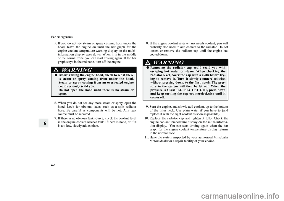 MITSUBISHI OUTLANDER XL 2010 Owners Manual 6-6 For emergencies
6
5. If you do not see steam or spray coming from under the
hood, leave the engine on until the bar graph for the
engine coolant temperature warning display on the multi-
informati MITSUBISHI OUTLANDER XL 2010 Owners Manual 6-6 For emergencies
6
5. If you do not see steam or spray coming from under the
hood, leave the engine on until the bar graph for the
engine coolant temperature warning display on the multi-
informati