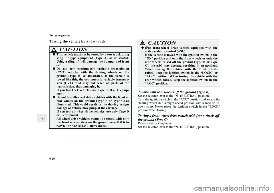MITSUBISHI OUTLANDER XL 2010 Owners Manual 6-26 For emergencies
6
Towing the vehicle by a tow truck
Towing with rear wheels off the ground (Type B)Set the selector lever to the “N” (NEUTRAL) position.
Turn the ignition switch to the “ACC MITSUBISHI OUTLANDER XL 2010 Owners Manual 6-26 For emergencies
6
Towing the vehicle by a tow truck
Towing with rear wheels off the ground (Type B)Set the selector lever to the “N” (NEUTRAL) position.
Turn the ignition switch to the “ACC