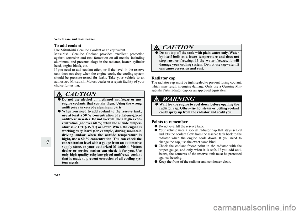 MITSUBISHI OUTLANDER XL 2010 Owners Manual 7-12 Vehicle care and maintenance
7
To add coolantUse Mitsubishi Genuine Coolant or an equivalent.
Mitsubishi Genuine Coolant provides excellent protection
against corrosion and rust formation on all MITSUBISHI OUTLANDER XL 2010 Owners Manual 7-12 Vehicle care and maintenance
7
To add coolantUse Mitsubishi Genuine Coolant or an equivalent.
Mitsubishi Genuine Coolant provides excellent protection
against corrosion and rust formation on all