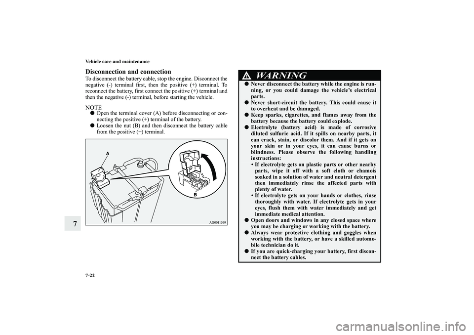 MITSUBISHI OUTLANDER XL 2010 Owners Manual 7-22 Vehicle care and maintenance
7
Disconnection and connectionTo disconnect the battery cable, stop the engine. Disconnect the
negative (-) terminal first, then the positive (+) terminal. To
reconne MITSUBISHI OUTLANDER XL 2010 Owners Manual 7-22 Vehicle care and maintenance
7
Disconnection and connectionTo disconnect the battery cable, stop the engine. Disconnect the
negative (-) terminal first, then the positive (+) terminal. To
reconne