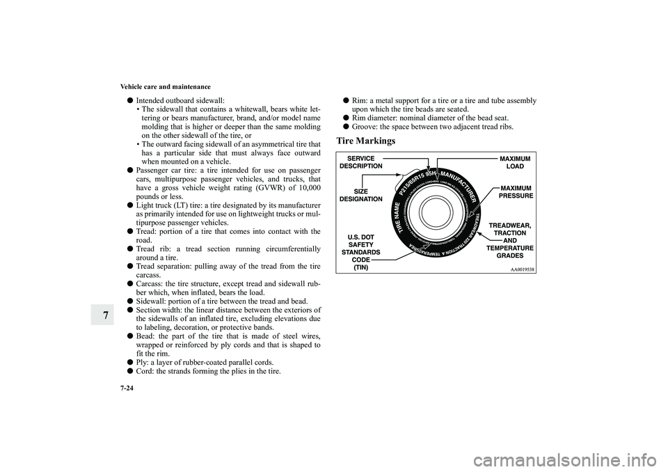 MITSUBISHI OUTLANDER XL 2010 Owners Manual 7-24 Vehicle care and maintenance
7
Intended outboard sidewall:
The sidewall that contains a whitewall, bears white let-
tering or bears manufacturer, brand, and/or model name
molding that is high MITSUBISHI OUTLANDER XL 2010 Owners Manual 7-24 Vehicle care and maintenance
7
Intended outboard sidewall:
The sidewall that contains a whitewall, bears white let-
tering or bears manufacturer, brand, and/or model name
molding that is high