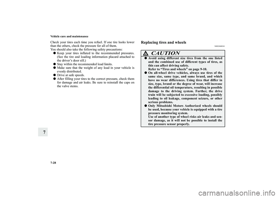 MITSUBISHI OUTLANDER XL 2010 Owners Manual 7-28 Vehicle care and maintenance
7
Check your tires each time you refuel. If one tire looks lower
than the others, check the pressure for all of them.
You should also take the following safety precau MITSUBISHI OUTLANDER XL 2010 Owners Manual 7-28 Vehicle care and maintenance
7
Check your tires each time you refuel. If one tire looks lower
than the others, check the pressure for all of them.
You should also take the following safety precau