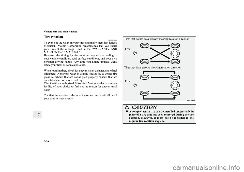MITSUBISHI OUTLANDER XL 2010 Owners Manual 7-30 Vehicle care and maintenance
7
Tire rotation
N00939900488
To even out the wear on your tires and make them last longer,
Mitsubishi Motors Corporation recommends that you rotate
your tires at the MITSUBISHI OUTLANDER XL 2010 Owners Manual 7-30 Vehicle care and maintenance
7
Tire rotation
N00939900488
To even out the wear on your tires and make them last longer,
Mitsubishi Motors Corporation recommends that you rotate
your tires at the