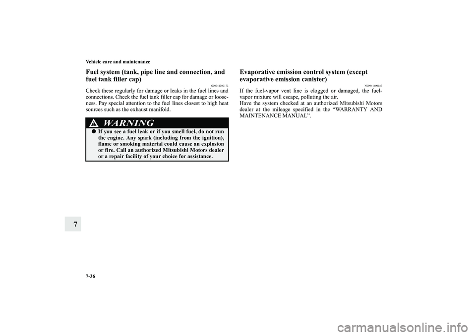 MITSUBISHI OUTLANDER XL 2010 Owners Manual 7-36 Vehicle care and maintenance
7
Fuel system (tank, pipe line and connection, and
fuel tank filler cap)
N00941300173
Check these regularly for damage or leaks in the fuel lines and
connections. Ch MITSUBISHI OUTLANDER XL 2010 Owners Manual 7-36 Vehicle care and maintenance
7
Fuel system (tank, pipe line and connection, and
fuel tank filler cap)
N00941300173
Check these regularly for damage or leaks in the fuel lines and
connections. Ch