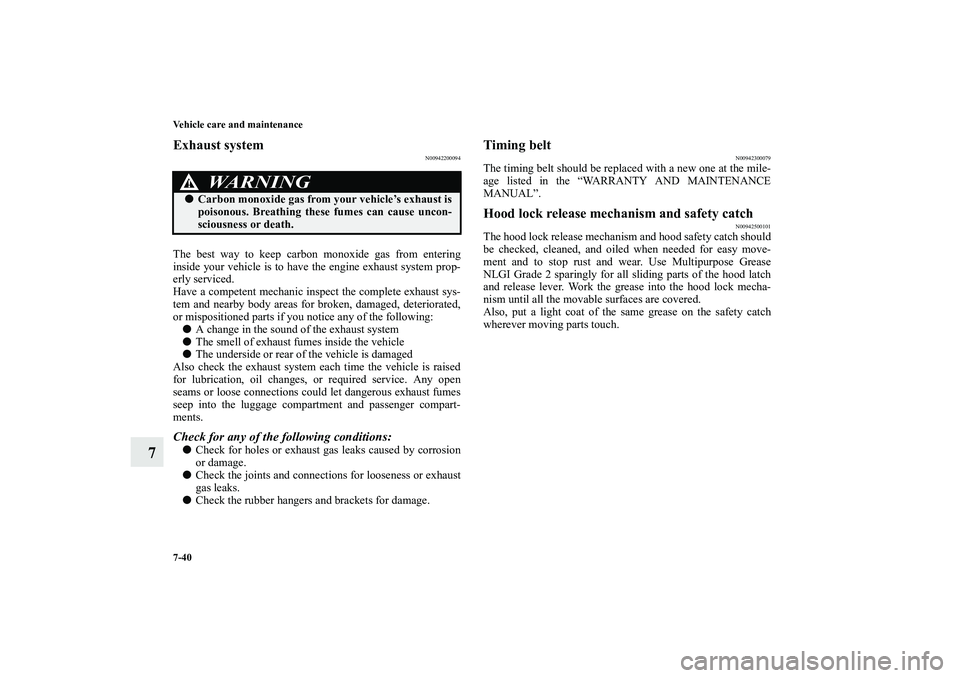 MITSUBISHI OUTLANDER XL 2010 Owners Manual 7-40 Vehicle care and maintenance
7
Exhaust system
N00942200094
The best way to keep carbon monoxide gas from entering
inside your vehicle is to have the engine exhaust system prop-
erly serviced.
Hav MITSUBISHI OUTLANDER XL 2010 Owners Manual 7-40 Vehicle care and maintenance
7
Exhaust system
N00942200094
The best way to keep carbon monoxide gas from entering
inside your vehicle is to have the engine exhaust system prop-
erly serviced.
Hav