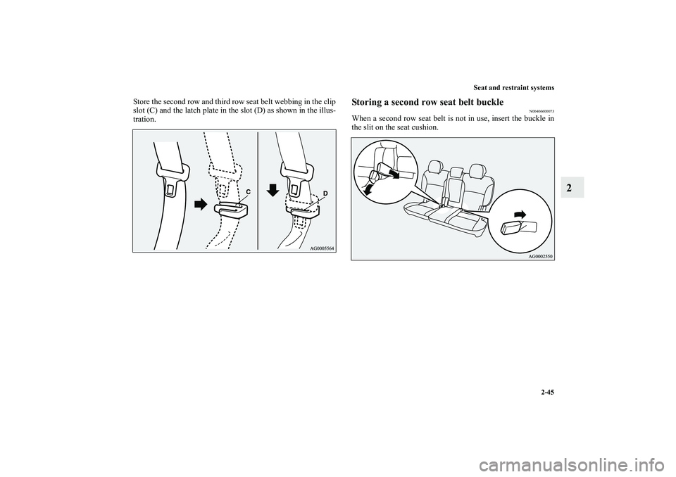 MITSUBISHI OUTLANDER XL 2010  Owners Manual Seat and restraint systems
2-45
2
Store the second row and third row seat belt webbing in the clip
slot (C) and the latch plate in the slot (D) as shown in the illus-
tration.
Storing a second row sea