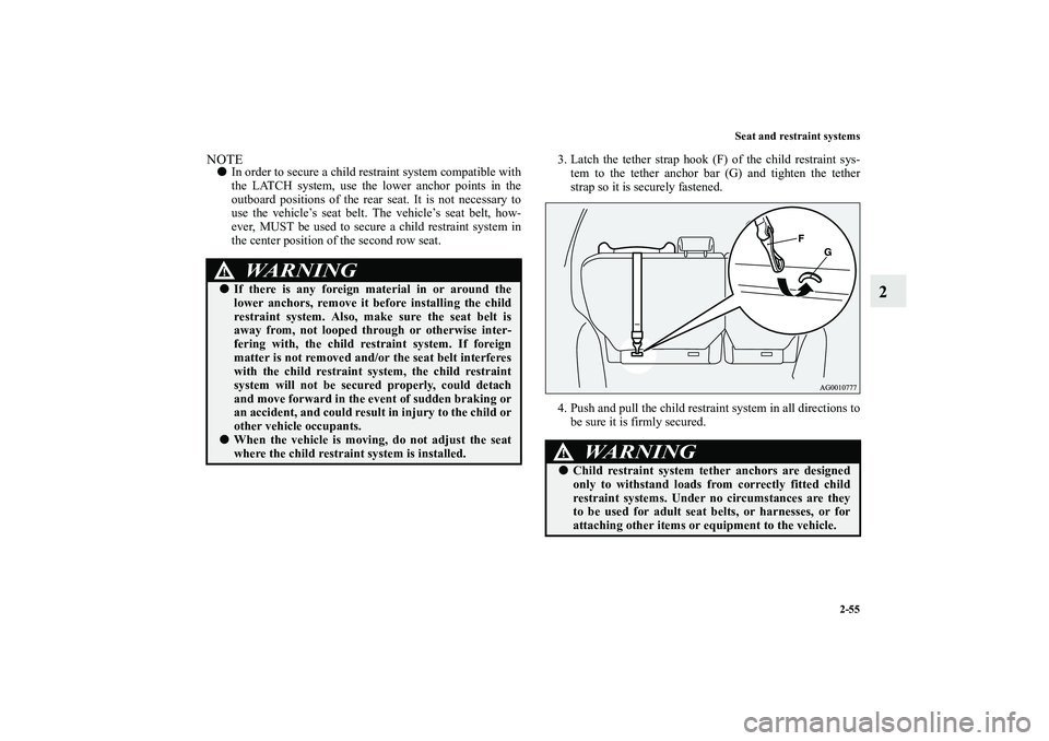 MITSUBISHI OUTLANDER XL 2010 Owners Manual Seat and restraint systems
2-55
2
NOTE
In order to secure a child restraint system compatible with
the LATCH system, use the lower anchor points in the
outboard positions of the rear seat. It is not MITSUBISHI OUTLANDER XL 2010 Owners Manual Seat and restraint systems
2-55
2
NOTE
In order to secure a child restraint system compatible with
the LATCH system, use the lower anchor points in the
outboard positions of the rear seat. It is not