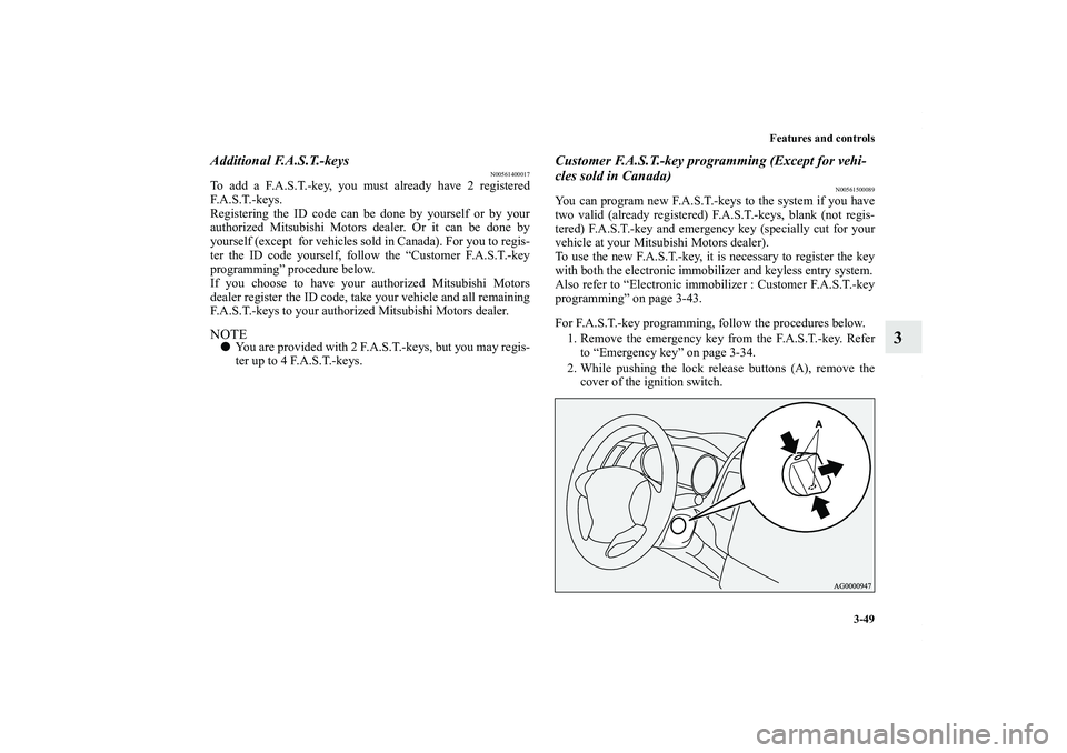 MITSUBISHI OUTLANDER XL 2012 Owners Manual Features and controls
3-49
3
Additional F.A.S.T.-keys
N00561400017
To add a F.A.S.T.-key, you must already have 2 registered
F. A . S . T. - k e y s .
Registering the ID code can be done by yourself o MITSUBISHI OUTLANDER XL 2012 Owners Manual Features and controls
3-49
3
Additional F.A.S.T.-keys
N00561400017
To add a F.A.S.T.-key, you must already have 2 registered
F. A . S . T. - k e y s .
Registering the ID code can be done by yourself o