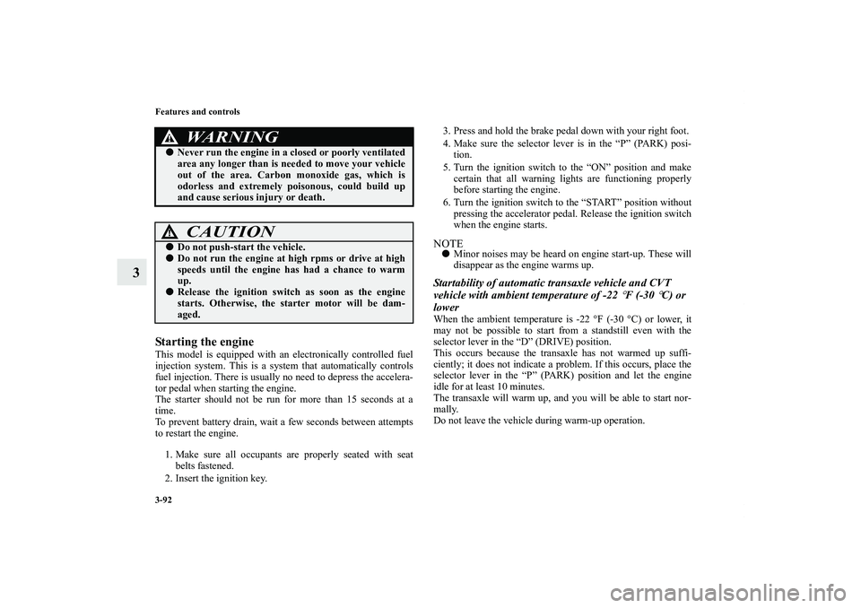 MITSUBISHI OUTLANDER XL 2012 Owners Manual 3-92 Features and controls
3
Starting the engineThis model is equipped with an electronically controlled fuel
injection system. This is a system that automatically controls
fuel injection. There is us MITSUBISHI OUTLANDER XL 2012 Owners Manual 3-92 Features and controls
3
Starting the engineThis model is equipped with an electronically controlled fuel
injection system. This is a system that automatically controls
fuel injection. There is us