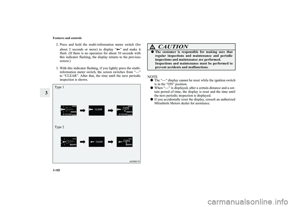 MITSUBISHI OUTLANDER XL 2012  Owners Manual 3-182 Features and controls
3
2. Press and hold the multi-information meter switch (for
about 2 seconds or more) to display “ ” and make it
flash. (If there is no operation for about 10 seconds wi