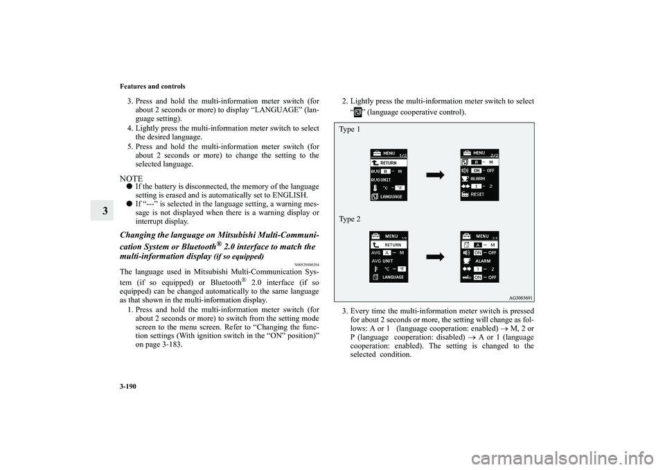 MITSUBISHI OUTLANDER XL 2012  Owners Manual 3-190 Features and controls
3
3. Press and hold the multi-information meter switch (for
about 2 seconds or more) to display “LANGUAGE” (lan-
guage setting).
4. Lightly press the multi-information 