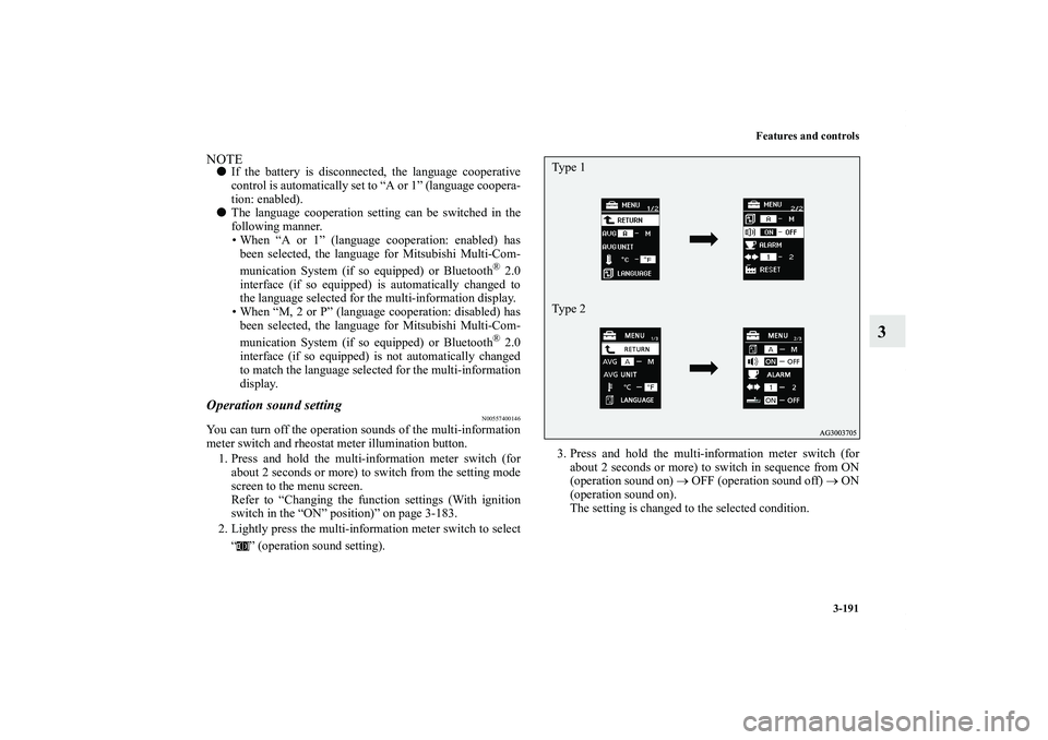 MITSUBISHI OUTLANDER XL 2012  Owners Manual Features and controls
3-191
3
NOTEIf the battery is disconnected, the language cooperative
control is automatically set to “A or 1” (language coopera-
tion: enabled).
The language cooperation se