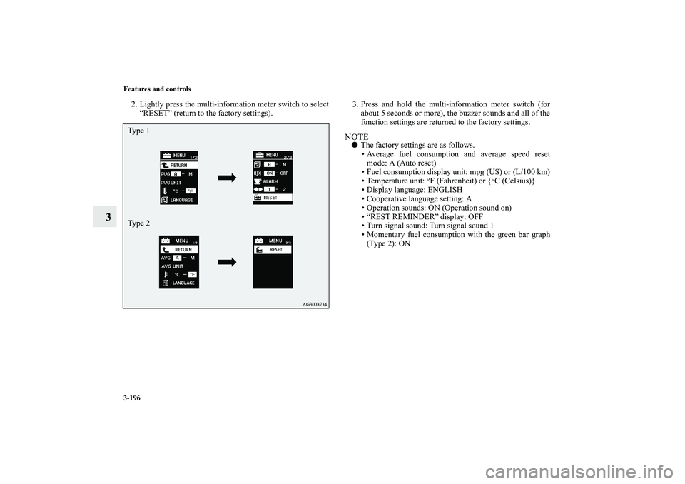 MITSUBISHI OUTLANDER XL 2012  Owners Manual 3-196 Features and controls
3
2. Lightly press the multi-information meter switch to select
“RESET” (return to the factory settings).3. Press and hold the multi-information meter switch (for
about