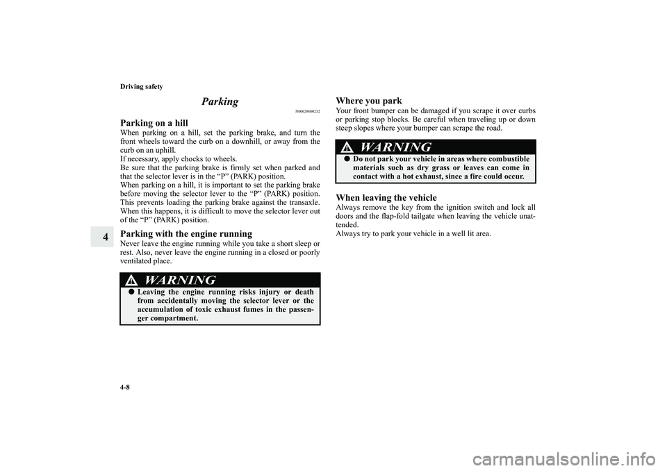 MITSUBISHI OUTLANDER XL 2012 Owners Manual 4-8 Driving safety
4Parking
N00629600232
Parking on a hillWhen parking on a hill, set the parking brake, and turn the
front wheels toward the curb on a downhill, or away from the
curb on an uphill.
If MITSUBISHI OUTLANDER XL 2012 Owners Manual 4-8 Driving safety
4Parking
N00629600232
Parking on a hillWhen parking on a hill, set the parking brake, and turn the
front wheels toward the curb on a downhill, or away from the
curb on an uphill.
If