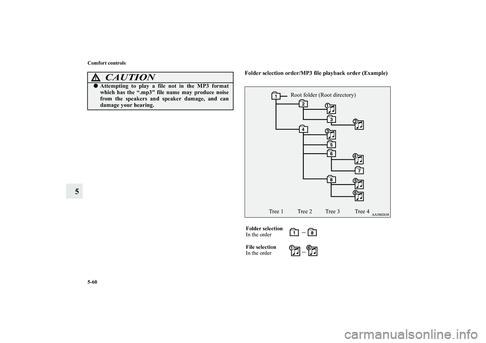 MITSUBISHI OUTLANDER XL 2012  Owners Manual 5-60 Comfort controls
5
Folder selection order/MP3 file playback order (Example)
CAUTION
!Attempting to play a file not in the MP3 format
which has the “.mp3” file name may produce noise
from the