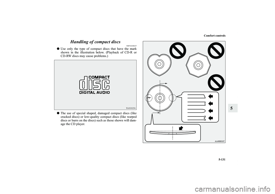 MITSUBISHI OUTLANDER XL 2012  Owners Manual Comfort controls
5-131
5 Handling of compact discs
N00734100337
Use only the type of compact discs that have the mark
shown in the illustration below. (Playback of CD-R or
CD-RW discs may cause probl
