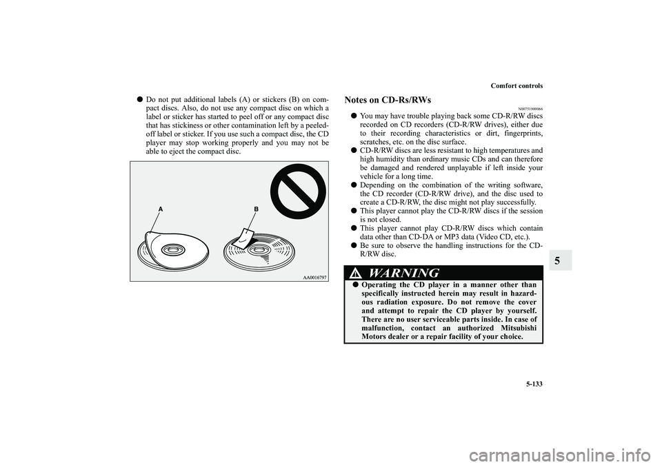 MITSUBISHI OUTLANDER XL 2012  Owners Manual Comfort controls
5-133
5
Do not put additional labels (A) or stickers (B) on com-
pact discs. Also, do not use any compact disc on which a
label or sticker has started to peel off or any compact disc