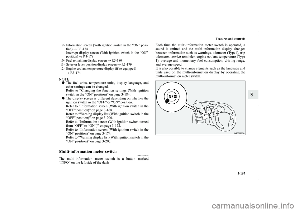 MITSUBISHI OUTLANDER XL 2013  Owners Manual Features and controls
3-167
3
NOTEThe fuel units, temperature units, display language, and
other settings can be changed.
Refer to “Changing the function settings (With ignition
switch in the “ON