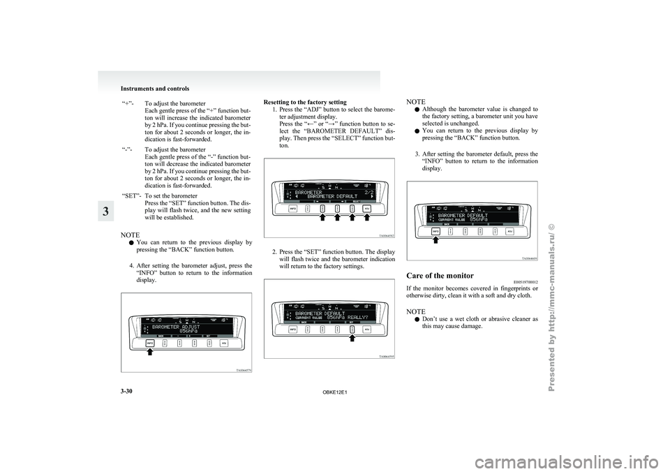 MITSUBISHI PAJERO IV 2011  Owners Manual “+”- To adjust the barometer
Each gentle press  of the “+” function but-
ton  will  increase  the  indicated  barometer
by 2 hPa. If you continue pressing the but-
ton for about 2 seconds or l