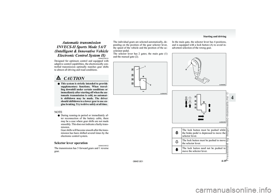 MITSUBISHI PAJERO IV 2011  Owners Manual Automatic transmission
INVECS-II Sports Mode 5A/T
(Intelligent & Innovative Vehicle Electronic Control System II) E00603200101
Designed  for 
optimum  control  and  equipped  with
adaptive control cap