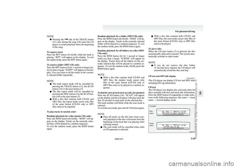 MITSUBISHI PAJERO IV 2011  Owners Manual NOTE
l Pressing 
the    side  of  the  TRACK  button
(11)  once  during  the  song  will  cause  the  CD
player to restart playback from the beginning
of the song.
To repeat a track
Press  the  RPT  b