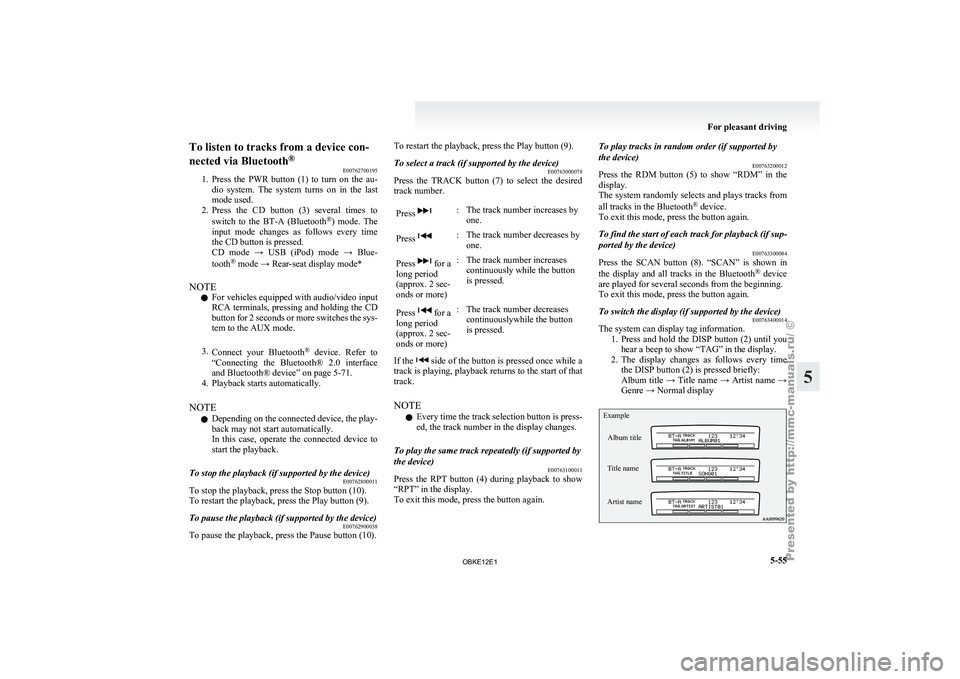 MITSUBISHI PAJERO IV 2011  Owners Manual To listen to tracks from a device con-
nected via Bluetooth
®
E00762700195
1. Press  the  PWR 
button  (1)  to  turn  on  the  au-
dio  system.  The  system  turns  on  in  the  last
mode used.
2. Pr