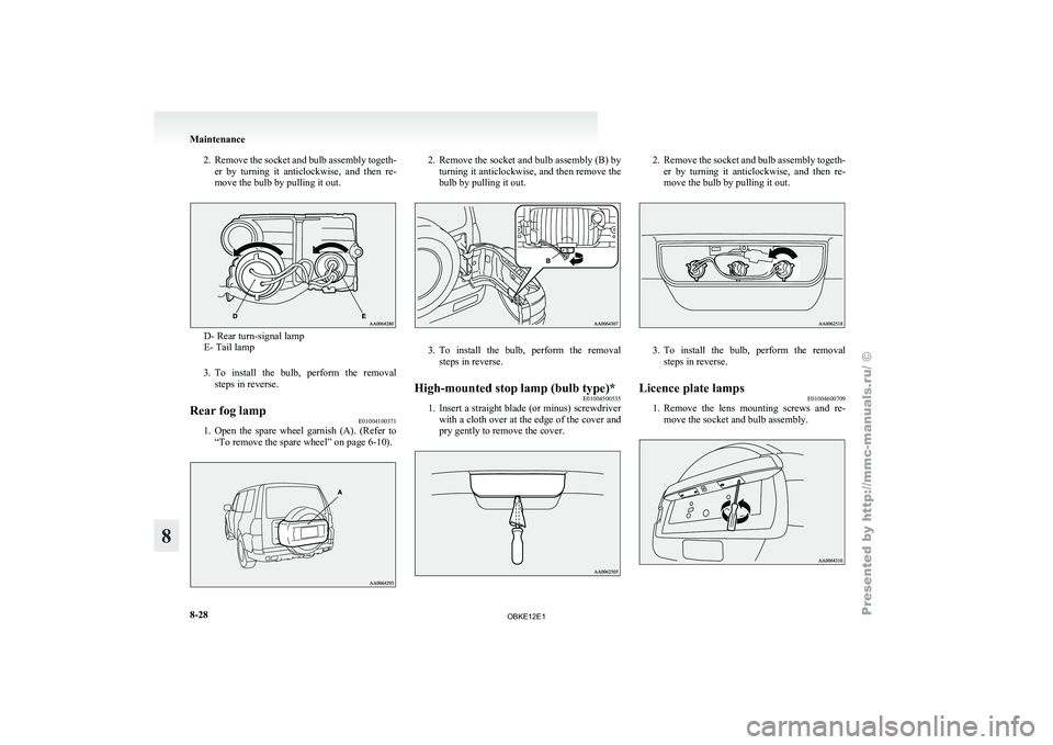 MITSUBISHI PAJERO IV 2011  Owners Manual 2. Remove the socket and bulb assembly togeth-
er  by  turning  it  anticlockwise,  and  then  re-
move the bulb by pulling it out. D- Rear turn-signal lamp
E- Tail lamp
3. To  install  the 

bulb,  p