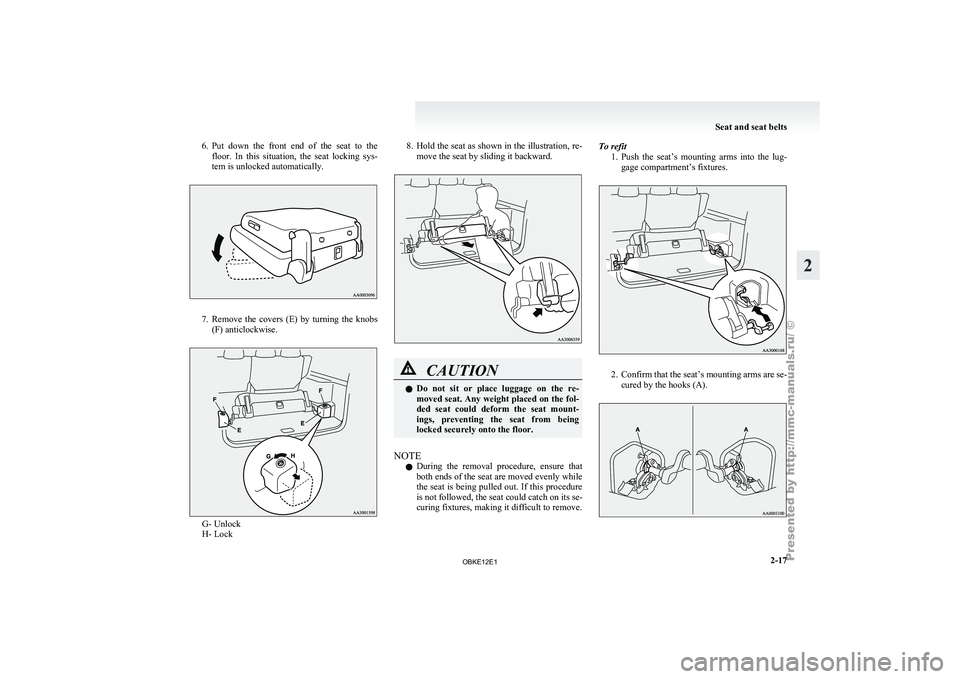 MITSUBISHI PAJERO IV 2011  Owners Manual 6. Put  down  the  front  end  of  the  seat  to  the
floor.  In  this  situation,  the  seat  locking  sys-
tem is unlocked automatically. 7. Remove  the  covers  (E)  by  turning  the  knobs
(F) ant