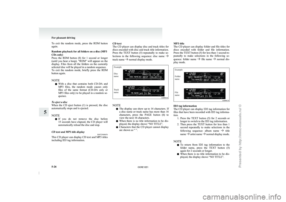 MITSUBISHI TRITON 2011  Owners Manual To  exit  the  random  mode,  press  the  RDM  button
again.
Random playback for all folders on a disc (MP3
CDs only)
Press  the  RDM  button  (8) 
for  1  second  or  longer
(until  you  hear  a  bee