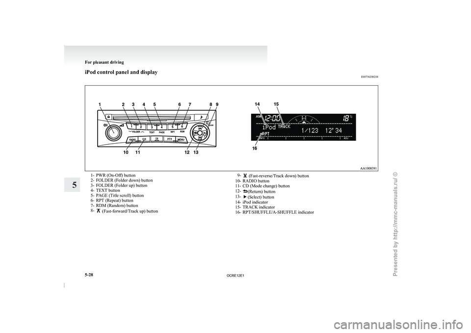 MITSUBISHI TRITON 2011  Owners Manual iPod control panel and display
E007562002381- PWR (On-Off) button
2- FOLDER (Folder down) button
3- FOLDER (Folder up) button
4- TEXT button
5- PAGE (Title scroll) button
6-
RPT (Repeat) button
7- RDM