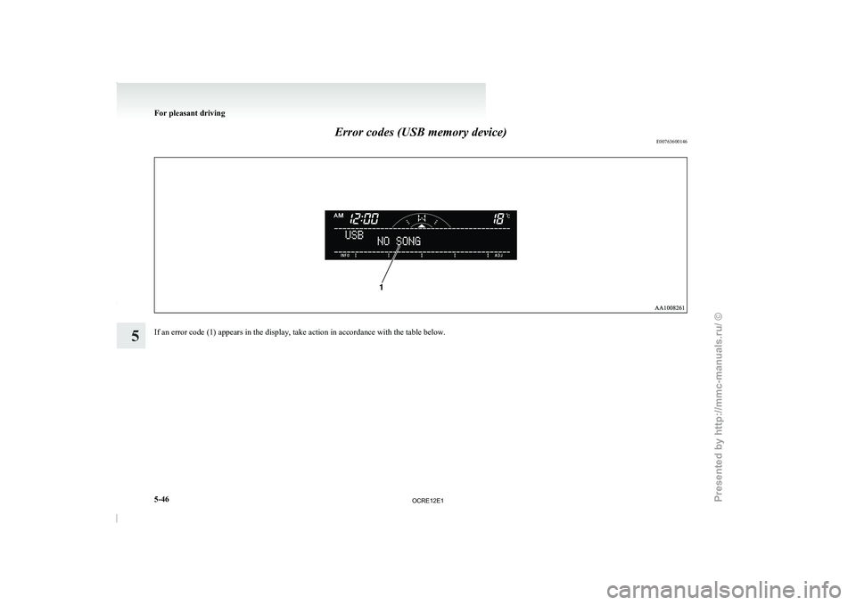 MITSUBISHI TRITON 2011  Owners Manual Error codes (USB memory device)
E00763600146If an error code (1) appears in the display, take action in accordance with the table below.For pleasant driving
5-46
5 

OCRE12E1 
Presented  by http://mmc