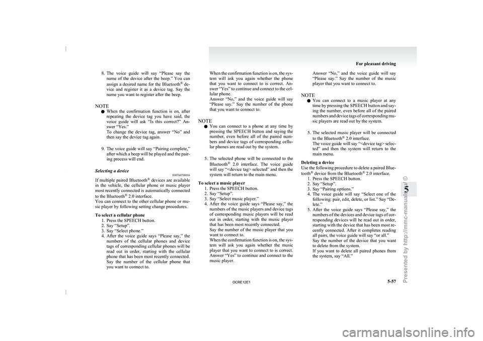 MITSUBISHI TRITON 2011  Owners Manual 8. The  voice  guide  will  say  “Please  say  the
name  of  the  device  after  the  beep.”  You  can
assign a desired name for the Bluetooth ®
 de-
vice  and  register  it  as  a  device  tag. 