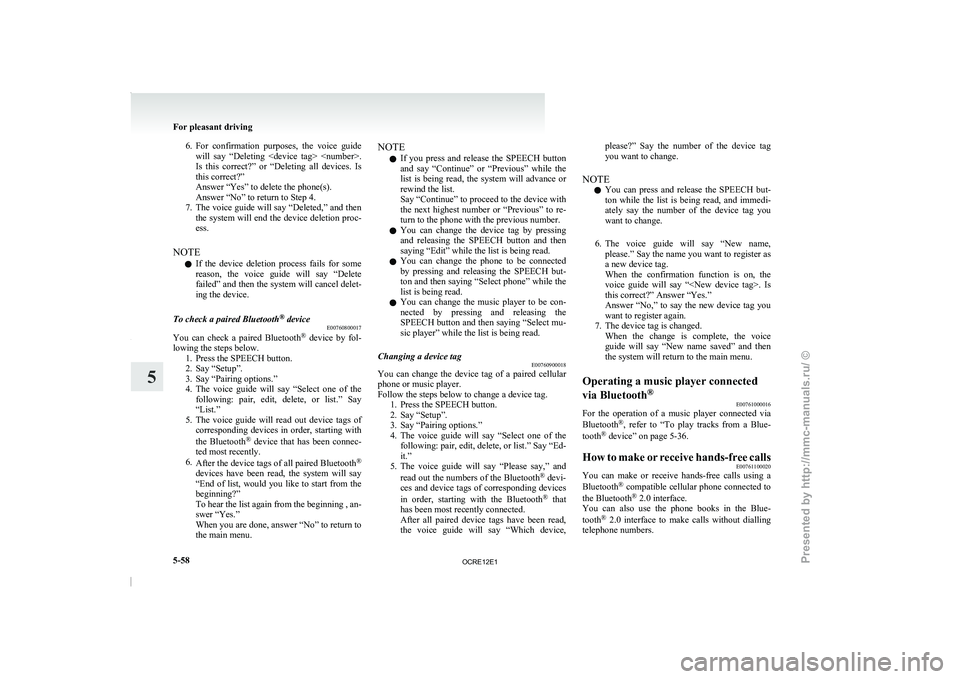 MITSUBISHI TRITON 2011  Owners Manual 6. For  confirmation  purposes,  the  voice  guide
will  say  “Deleting  <device  tag>  <number>.
Is  this  correct?”  or  “Deleting  all  devices.  Is
this correct?”
Answer “Yes” to delet