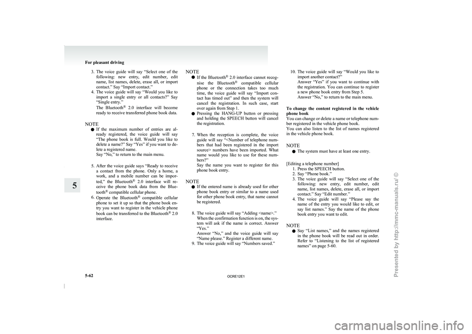 MITSUBISHI TRITON 2011  Owners Manual 3. The  voice  guide  will  say  “Select  one  of  the
following:  new  entry,  edit  number,  edit
name,  list  names,  delete,  erase  all,  or  import
contact.” Say “Import contact.”
4. The