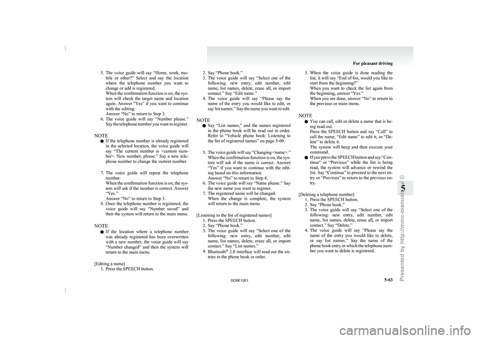 MITSUBISHI TRITON 2011  Owners Manual 5. The  voice  guide  will  say  “Home,  work,  mo-
bile  or  other?”  Select  and  say  the  location
where  the  telephone  number  you  want  to
change or add is registered.
When the confirmati