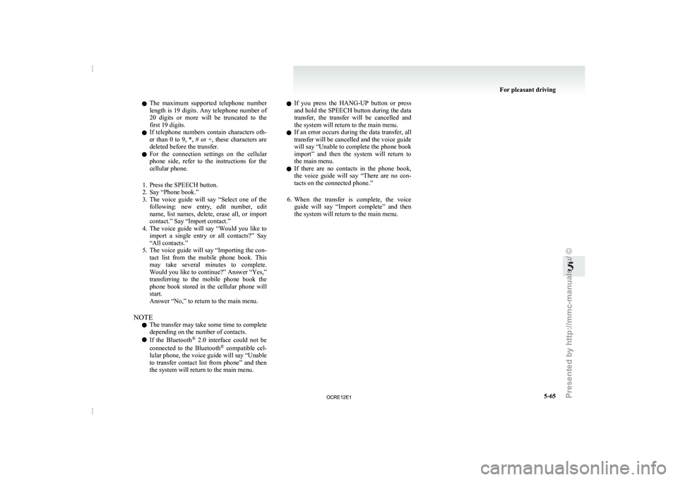 MITSUBISHI TRITON 2011  Owners Manual l
The  maximum  supported  telephone 
number
length  is 19 digits. Any telephone number of
20  digits  or  more  will  be  truncated  to  the
first 19 digits.
l If  telephone  numbers  contain  charac