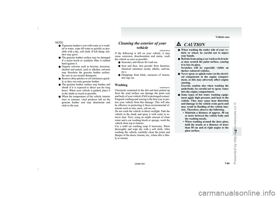MITSUBISHI TRITON 2011  Owners Manual NOTE
l If 
genuine leather is  wet 
with water or is wash-
ed in water, wipe off water as quickly as pos-
sible with a dry, soft cloth. If left damp, mil-
dew may grow.
l The genuine leather surface m